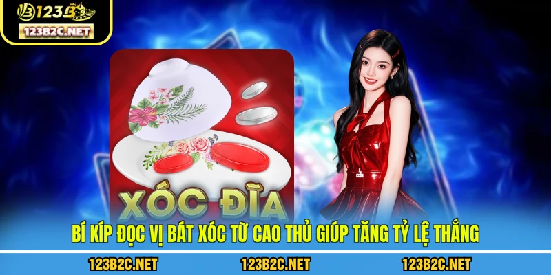 Bí kíp đọc vị bát xóc từ cao thủ 123B giúp tăng tỷ lệ thắng