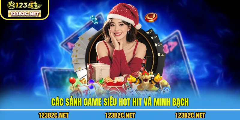 Các sảnh game 123B siêu hot hit và minh bạch
