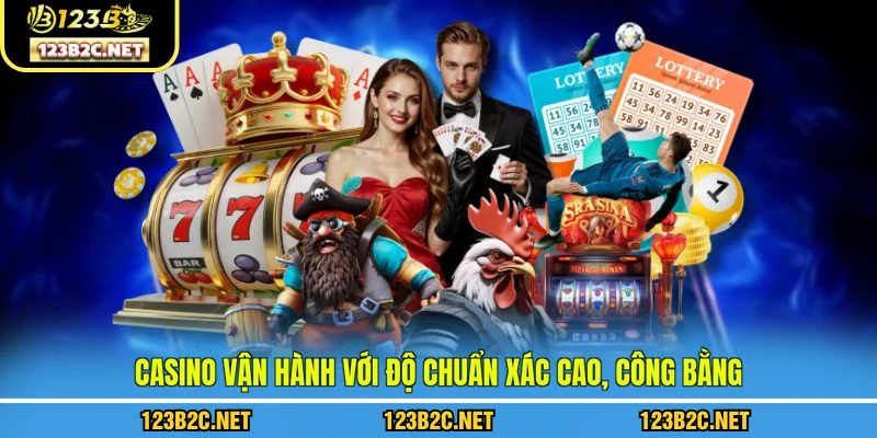 Casino vận hành với độ chuẩn xác cao, công bằng 