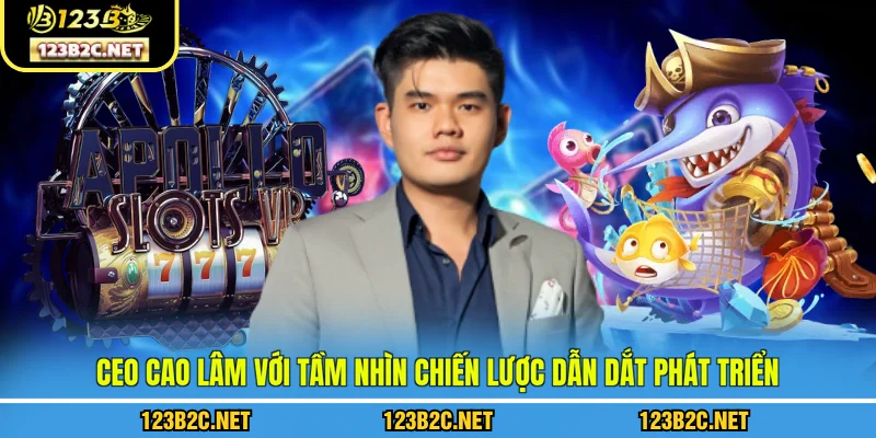 CEO Cao Lâm với tầm nhìn chiến lược dẫn dắt phát triển
