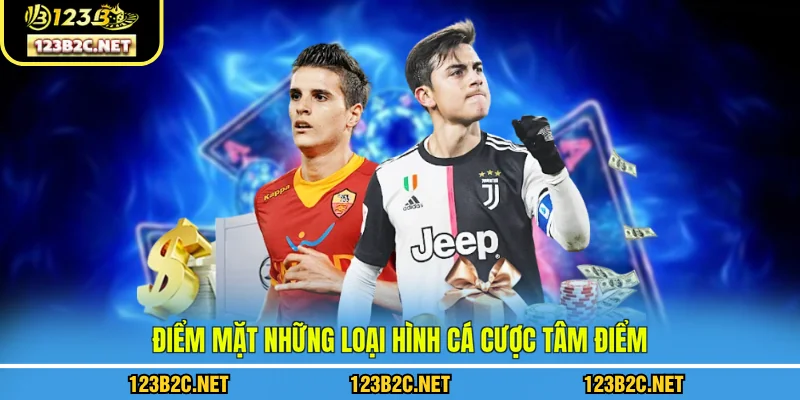 Điểm mặt những loại hình cá cược tâm điểm 