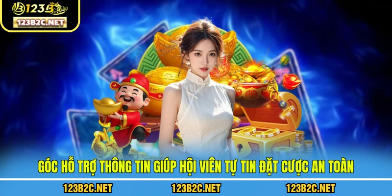 Góc hỗ trợ thông tin giúp hội viên 123B tự tin đặt cược an toàn