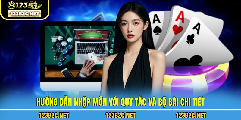 Hướng dẫn nhập môn với quy tắc và bộ bài chi tiết