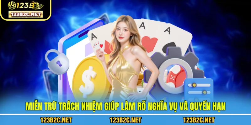 Miễn trừ trách nhiệm giúp làm rõ nghĩa vụ và quyền hạn