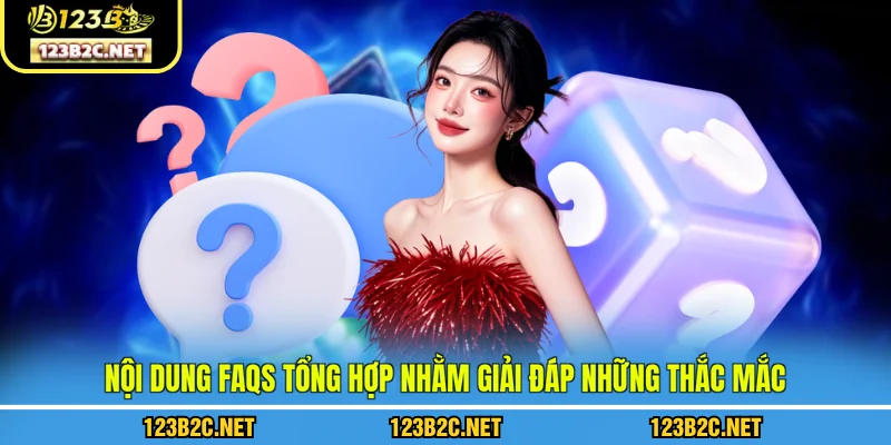 Nội dung FAQs tổng hợp nhằm giải đáp những thắc mắc 