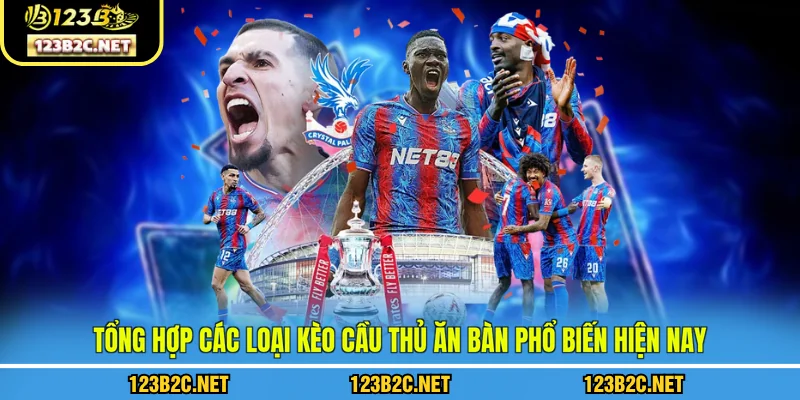 Tổng hợp các loại kèo cầu thủ ăn bàn phổ biến hiện nay tại 123B