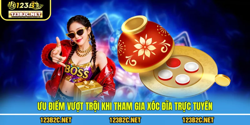 Ưu điểm vượt trội khi tham gia xóc đĩa trực tuyến